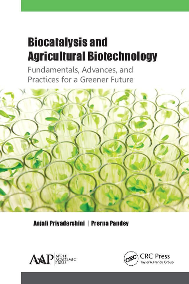 Biocatalysis and Agricultural Biotechnology: Fundamentals, Advances, and Practices for a Greener Future by Anjali Priyadarshini, Prerna Pandey