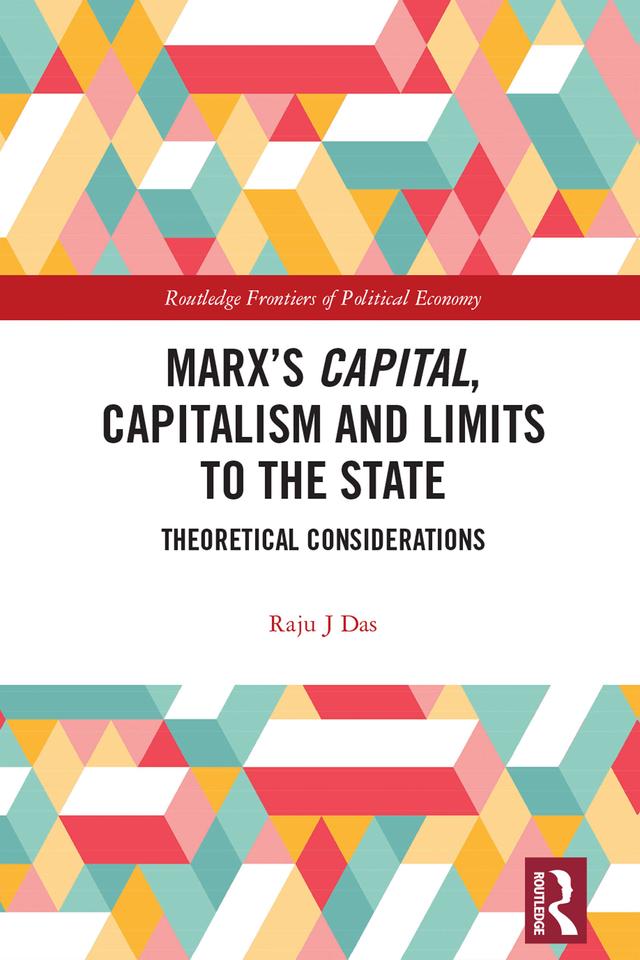Marx’s Capital, Capitalism and Limits to the State by Raju J Das