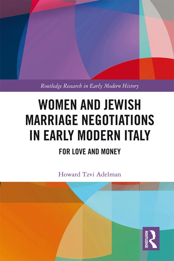 Women and Jewish Marriage Negotiations in Early Modern Italy by Howard Tzvi Adelman