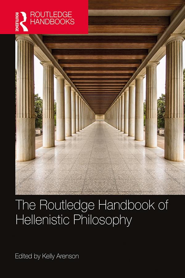 The Routledge Handbook of Hellenistic Philosophy by Kelly Arenson