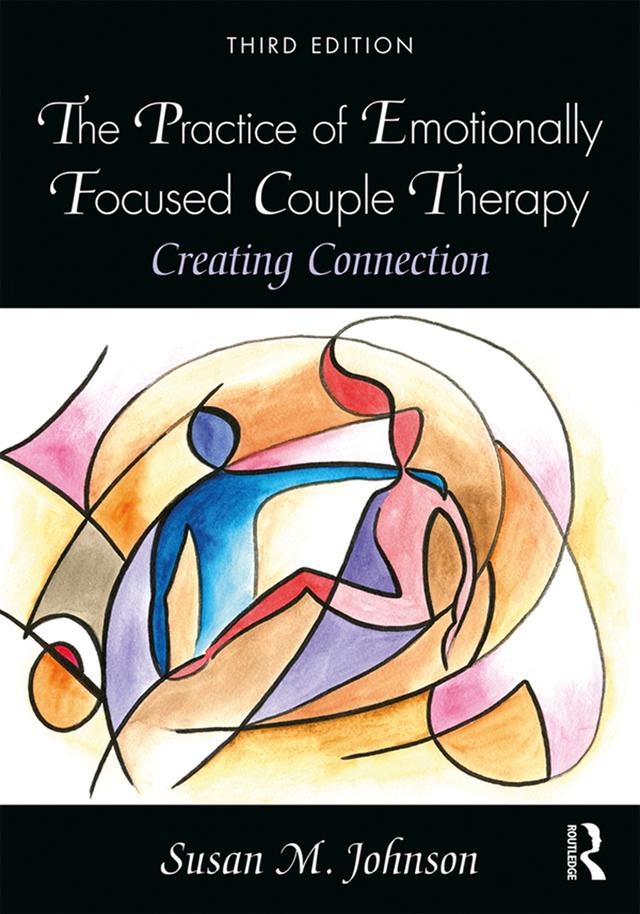 The Practice of Emotionally Focused Couple Therapy by Susan M. Johnson