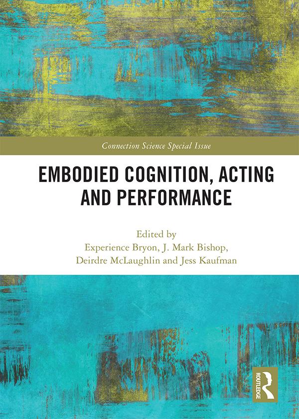 Embodied Cognition, Acting and Performance by Deirdre McLaughlin, Experience Bryon, Jess Kaufman, J. Mark Bishop