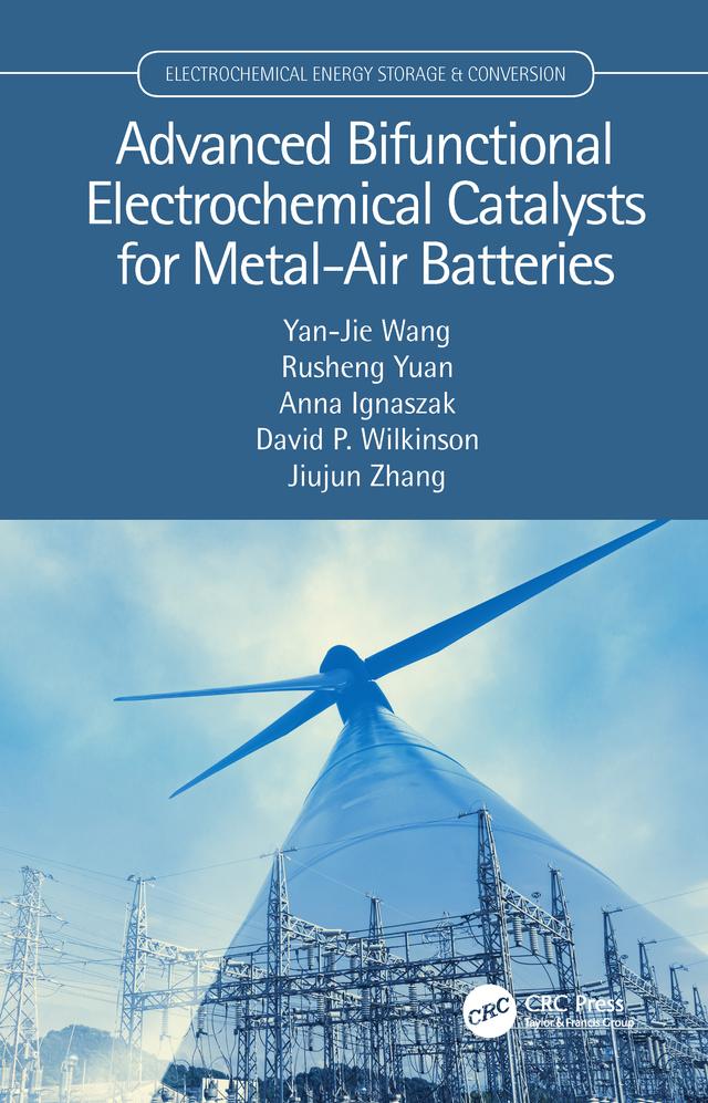 Advanced Bifunctional Electrochemical Catalysts for Metal-Air Batteries by Anna Ignaszak, David P. Wilkinson, Jiujun Zhang, Rusheng Yuan, Yan-Jie Wang