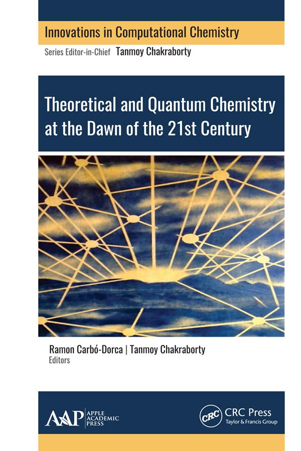 Theoretical and Quantum Chemistry at the Dawn of the 21st Century by Ramon Carbo-Dorca, Tanmoy Chakraborty