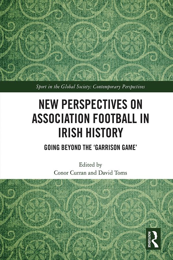 New Perspectives on Association Football in Irish History by Conor Curran, David Toms