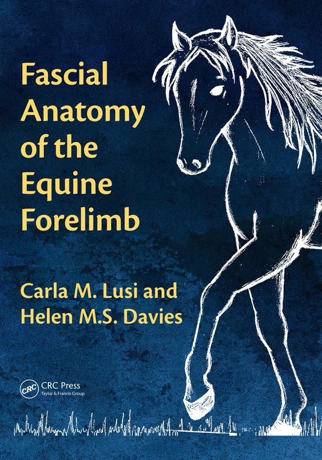 Fascial Anatomy of the Equine Forelimb by Carla M. Lusi, Helen M.S. Davies