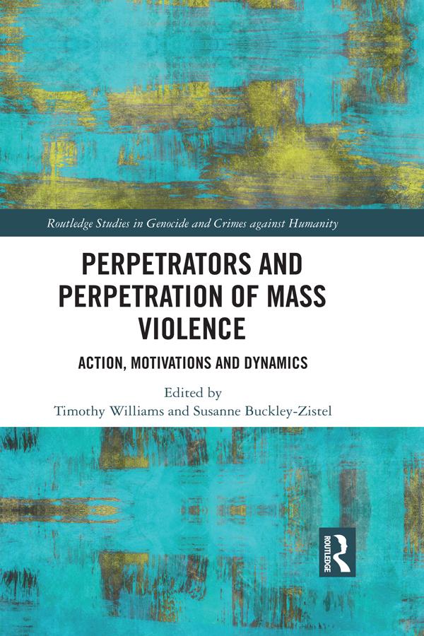 Perpetrators and Perpetration of Mass Violence by Susanne Buckley-Zistel, Timothy Williams