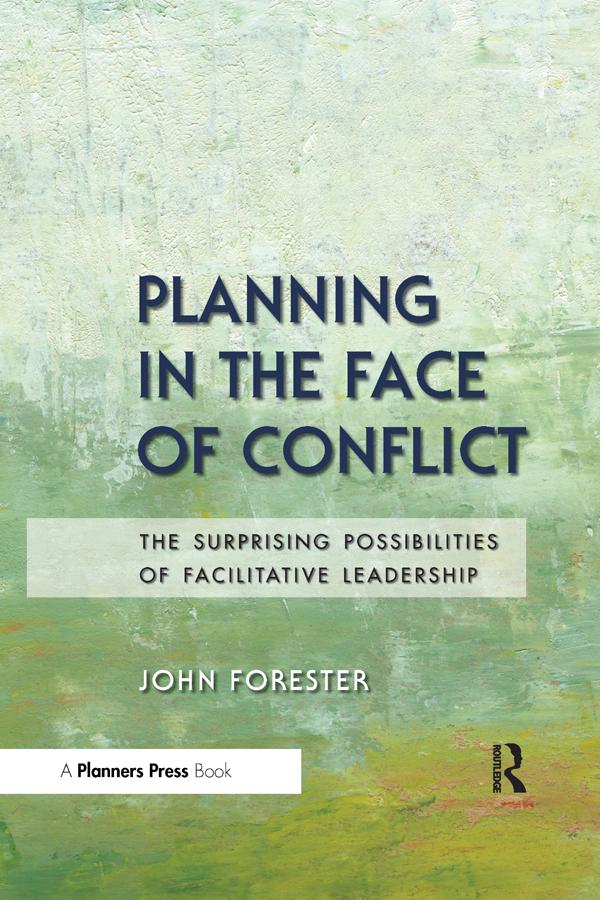 Planning in the Face of Conflict by John Forester