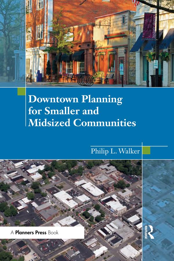 Downtown Planning for Smaller and Midsized Communities by Philip Walker