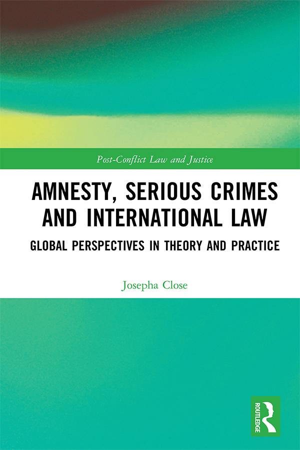 Amnesty, Serious Crimes and International Law by Josepha Close