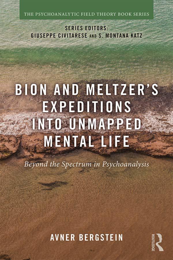 Bion and Meltzer's Expeditions into Unmapped Mental Life by Avner Bergstein