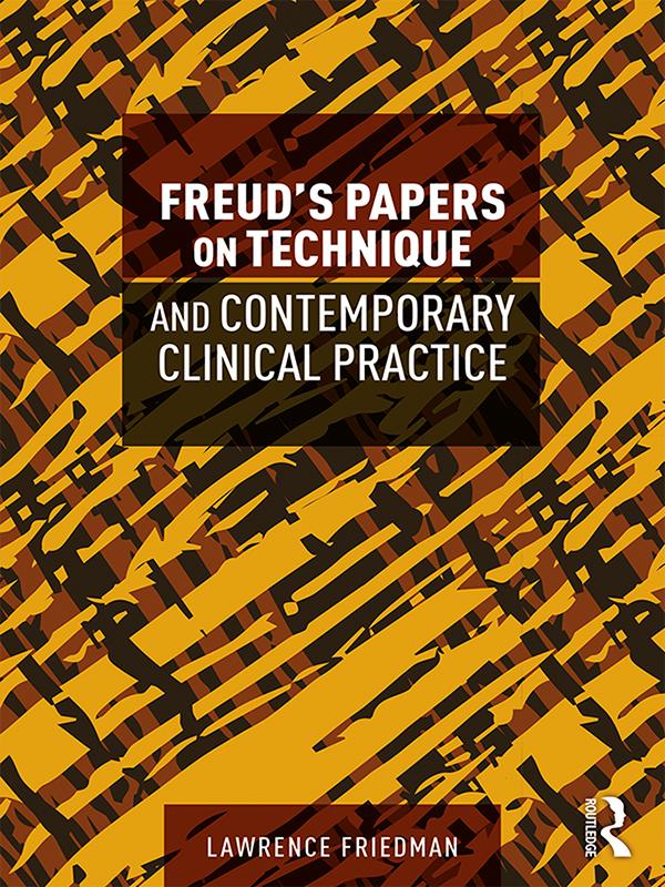 Freud's Papers on Technique and Contemporary Clinical Practice by Lawrence Friedman