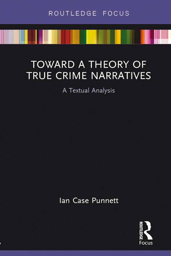 Toward a Theory of True Crime Narratives by Ian Case Punnett