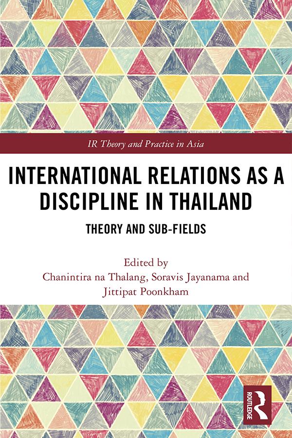 International Relations as a Discipline in Thailand by Chanintira na Thalang, Jittipat Poonkham, Soravis Jayanama