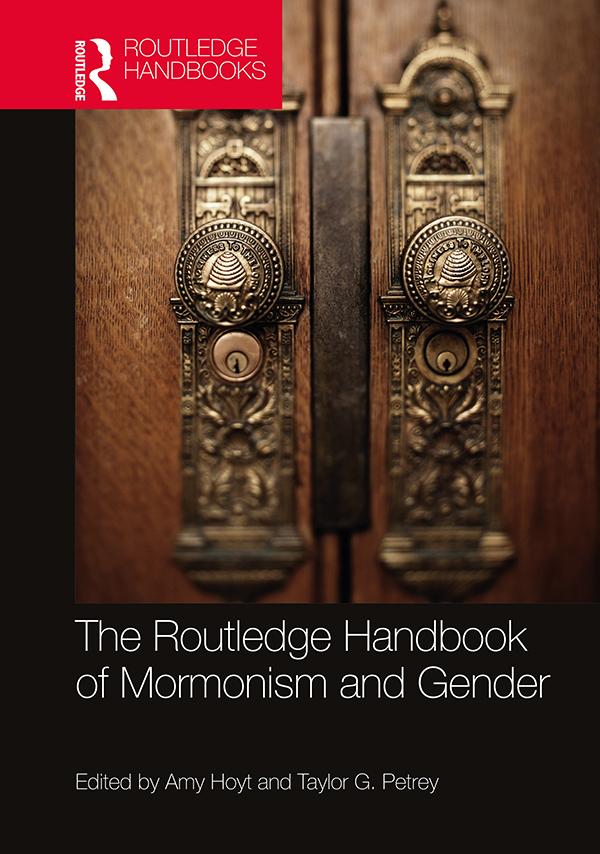 The Routledge Handbook of Mormonism and Gender by Amy Hoyt, Taylor Petrey