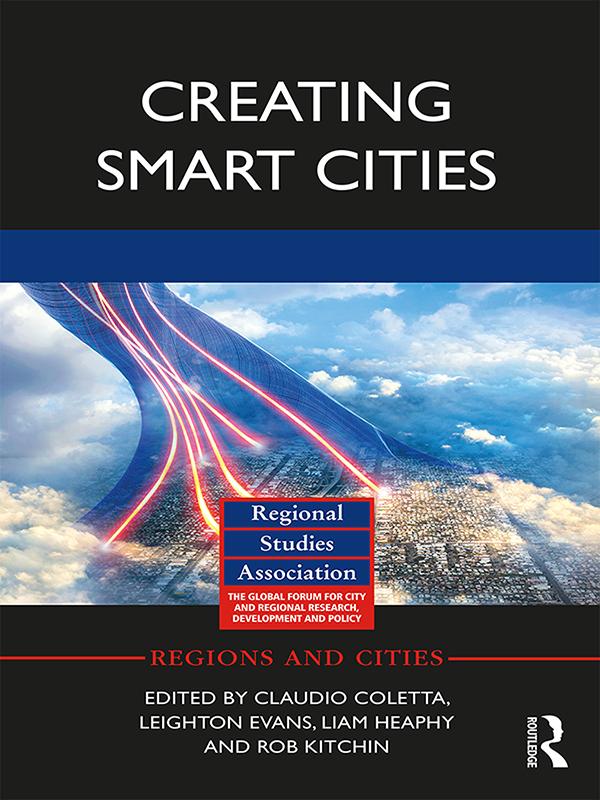 Creating Smart Cities by Claudio Coletta, Leighton Evans, Liam Heaphy, Rob Kitchin