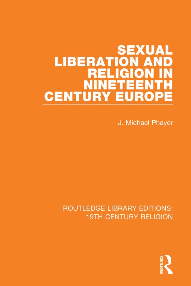 Sexual Liberation and Religion in Nineteenth Century Europe by J. Michael Phayer