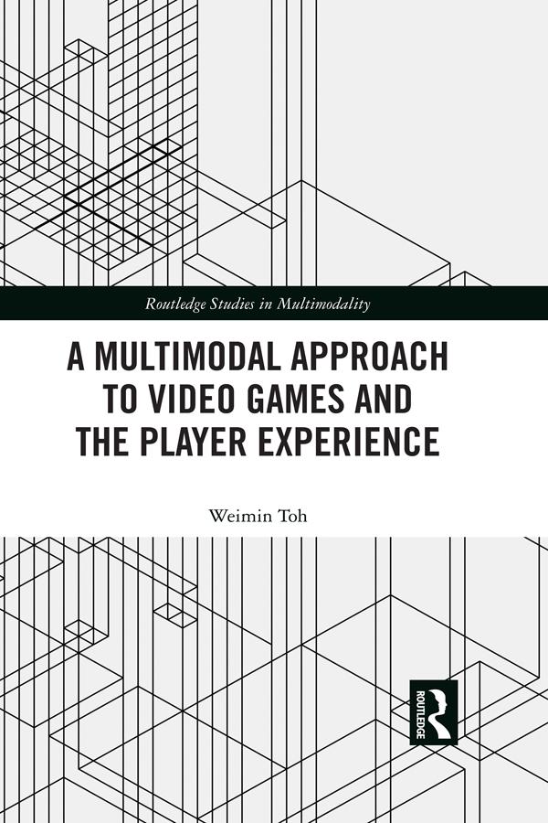 A Multimodal Approach to Video Games and the Player Experience by Weimin Toh