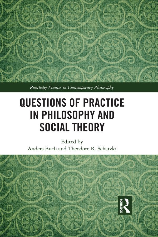 Questions of Practice in Philosophy and Social Theory by Anders Buch, Theodore Schatzki