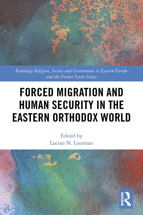 Forced Migration and Human Security in the Eastern Orthodox World by Lucian N. Leustean