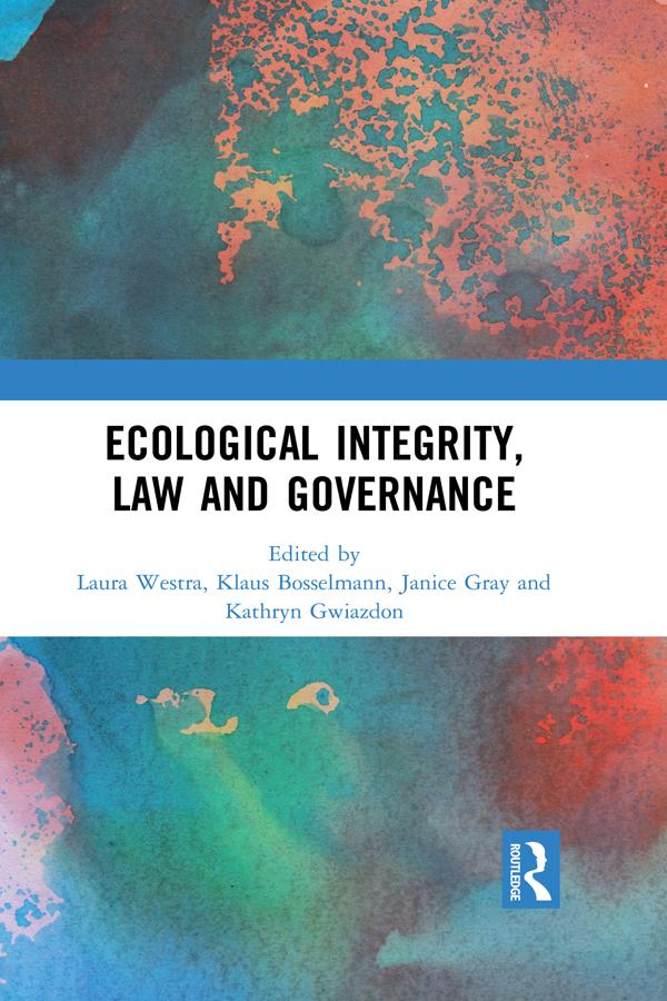 Ecological Integrity, Law and Governance by Janice Gray, Kathryn Gwiazdon, Klaus Bosselmann, Laura Westra