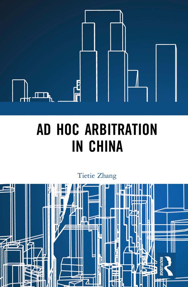 Ad Hoc Arbitration in China by Tietie Zhang