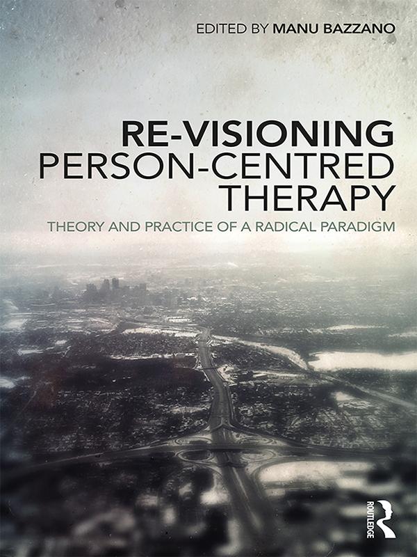 Re-Visioning Person-Centred Therapy by Manu Bazzano