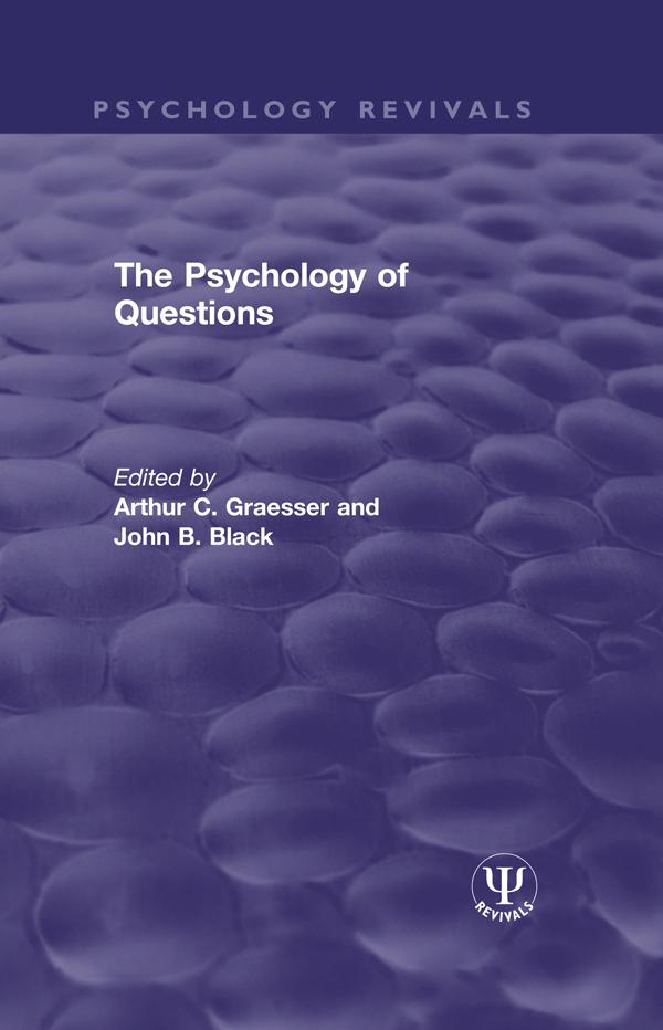 The Psychology of Questions by Arthur C. Graesser, John B. Black