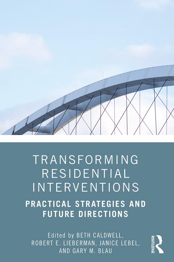 Transforming Residential Interventions by Beth Caldwell, Gary M. Blau, Janice LeBel, Robert Lieberman