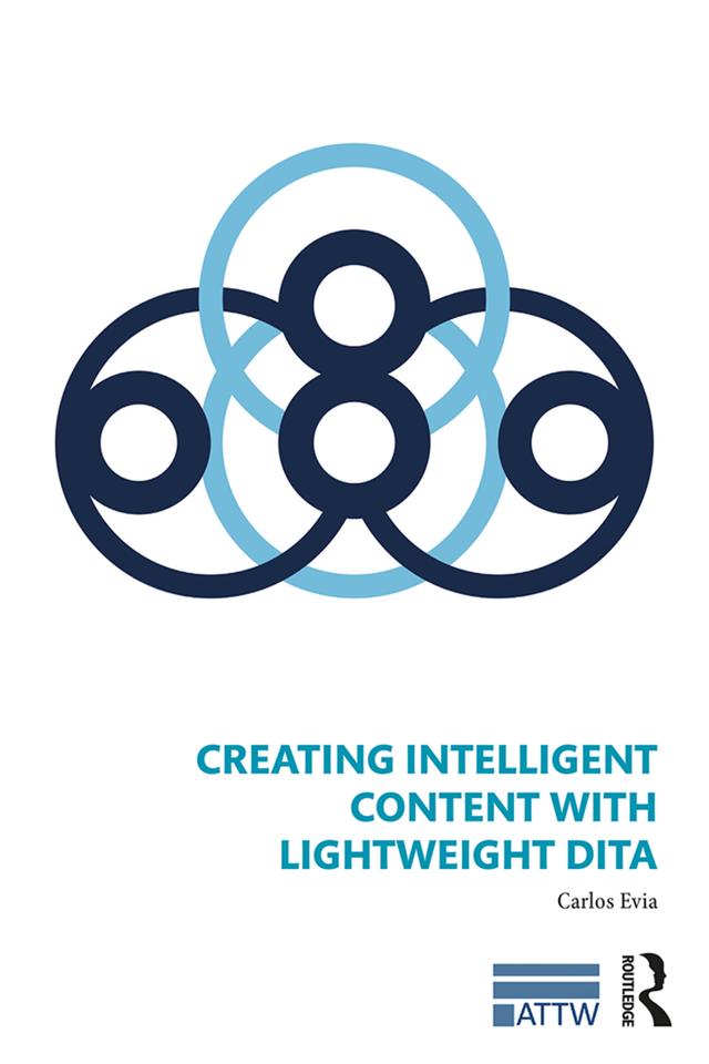 Creating Intelligent Content with Lightweight DITA by Carlos Evia