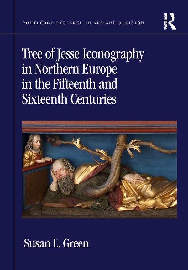 Tree of Jesse Iconography in Northern Europe in the Fifteenth and Sixteenth Centuries by Susan L. Green