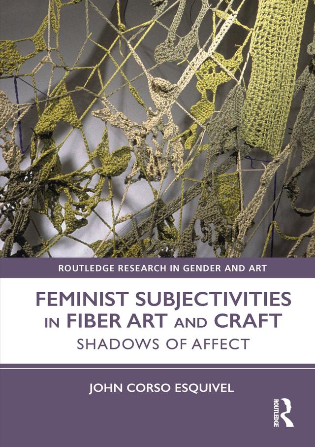 Feminist Subjectivities in Fiber Art and Craft by John Corso-Esquivel