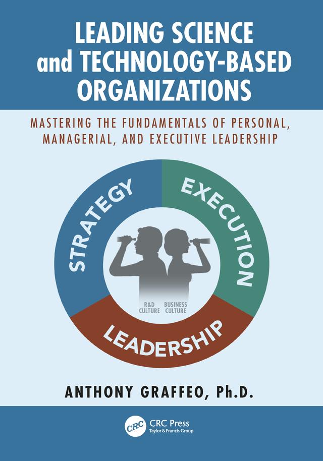 Leading Science and Technology-Based Organizations by Anthony Graffeo