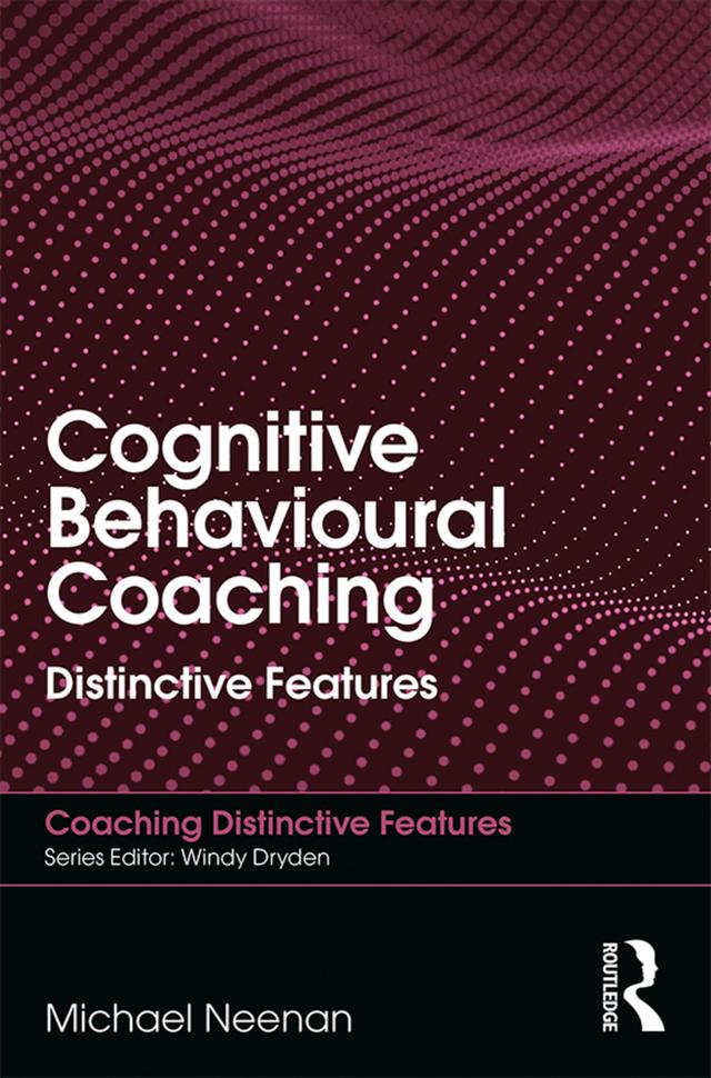 Cognitive Behavioural Coaching by Michael Neenan