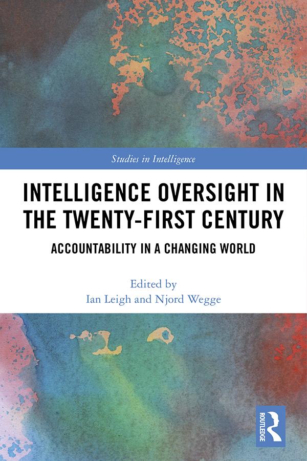 Intelligence Oversight in the Twenty-First Century by Ian Leigh, Njord Wegge