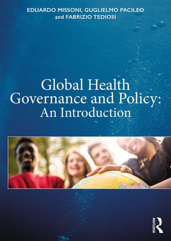 Global Health Governance and Policy by Eduardo Missoni, Fabrizio Tediosi, Guglielmo Pacileo