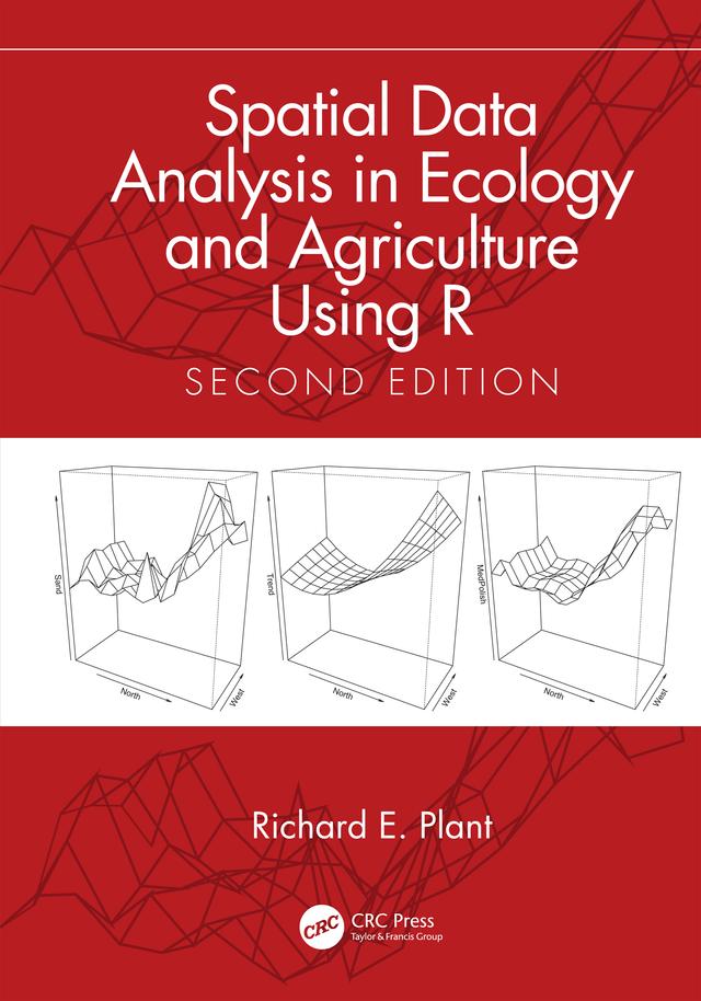 Spatial Data Analysis in Ecology and Agriculture Using R by Richard E. Plant