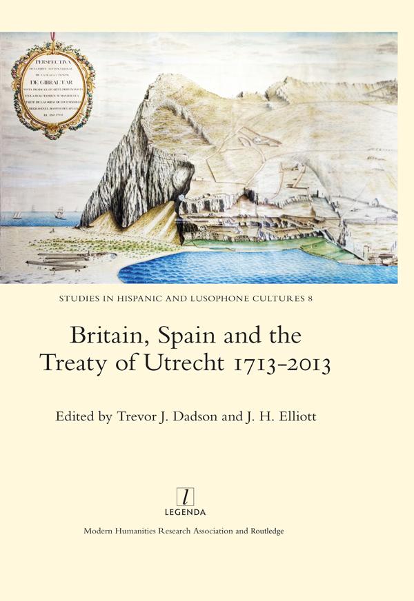 Britain, Spain and the Treaty of Utrecht 1713-2013 by Trevor J. Dadson