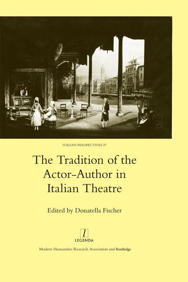 The Tradition of the Actor-author in Italian Theatre by Donatella Fischer