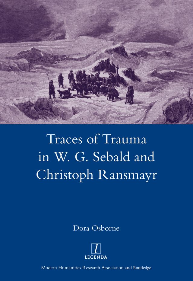 Traces of Trauma in W. G. Sebald and Christoph Ransmayr by Dora Osborne