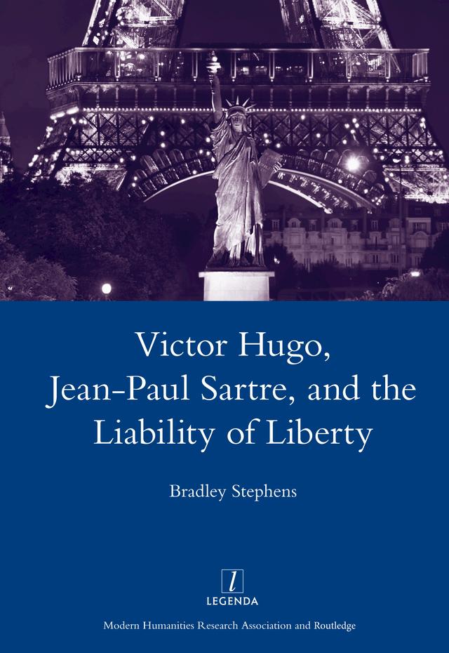 Victor Hugo, Jean-Paul Sartre, and the Liability of Liberty by Bradley Stephens