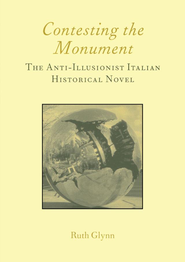 Contesting the Monument: The Anti-illusionist Italian Historical Novel: No. 10 by Ruth Glynn