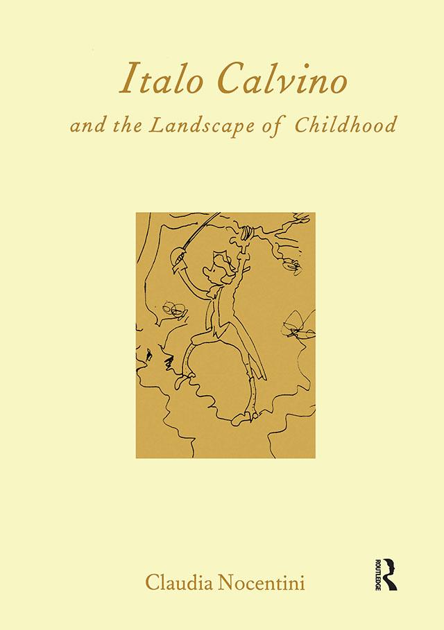 Calvino and the Landscape of Childhood by University of Edinburgh) Claudia Nocentini (Lecturer in Italian