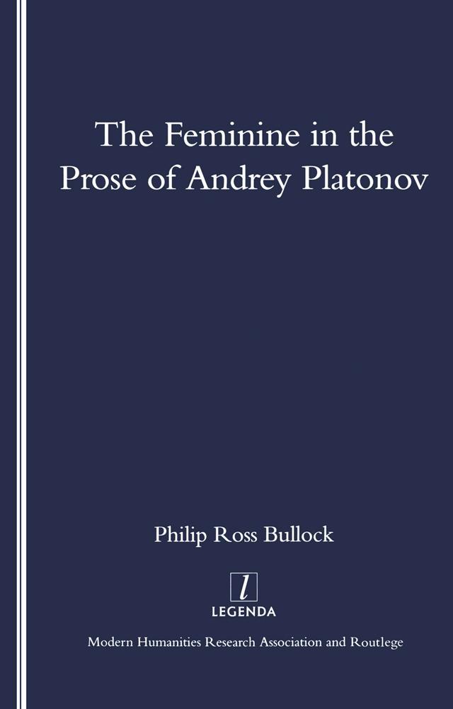 The Feminine in the Prose of Andrey Platonov by Philip Bullock