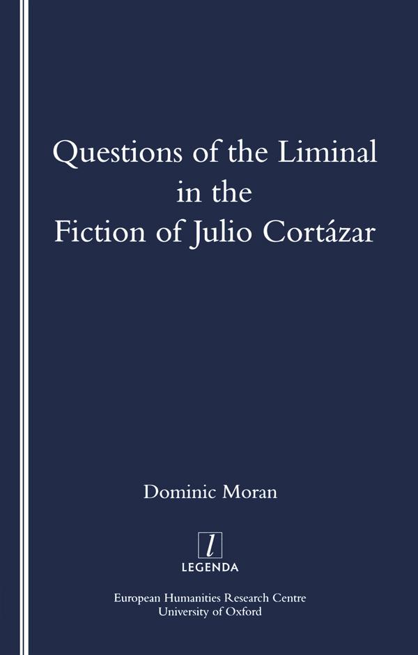 Questions of the Liminal in the Fiction of Julio Cortazar