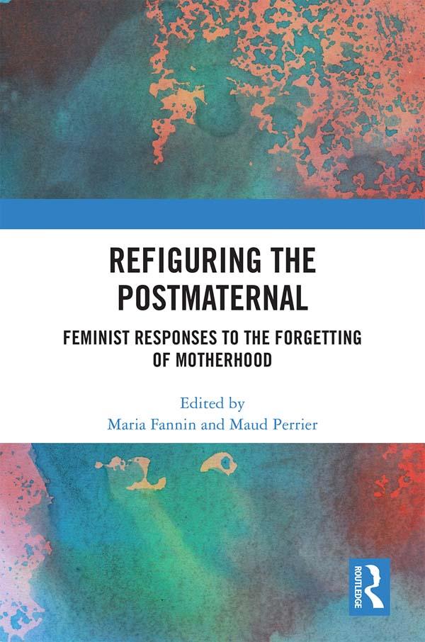 Refiguring the Postmaternal by Maria Fannin, Maud Perrier