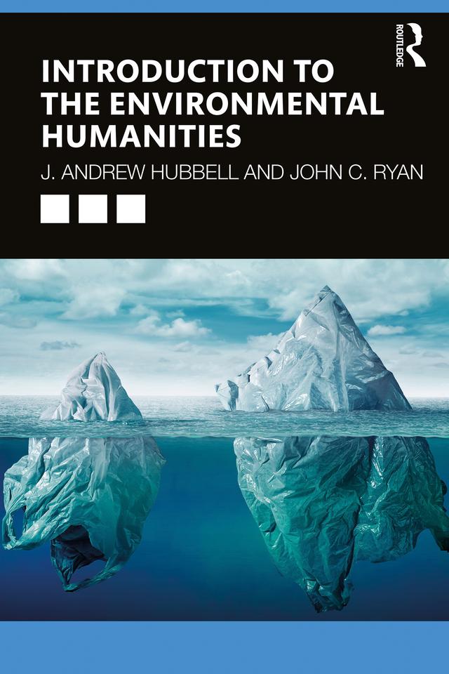 Introduction to the Environmental Humanities by J. Andrew Hubbell, John C. Ryan