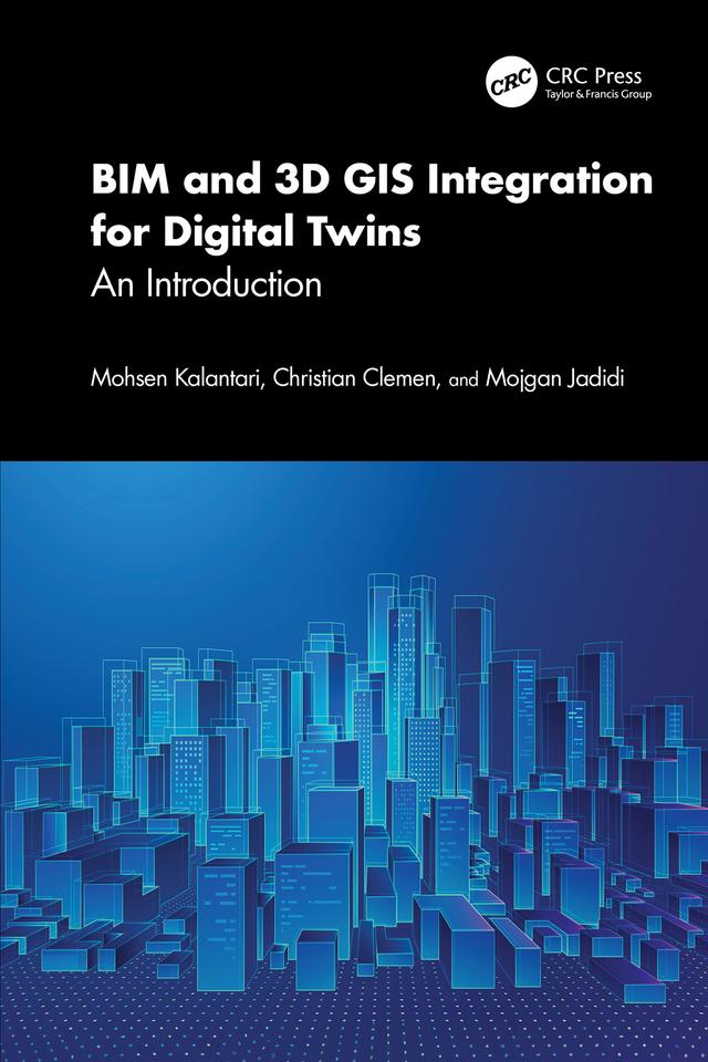 BIM and 3D GIS Integration for Digital Twins by Christian Clemen, Mohsen Kalantari, Mojgan Jadidi