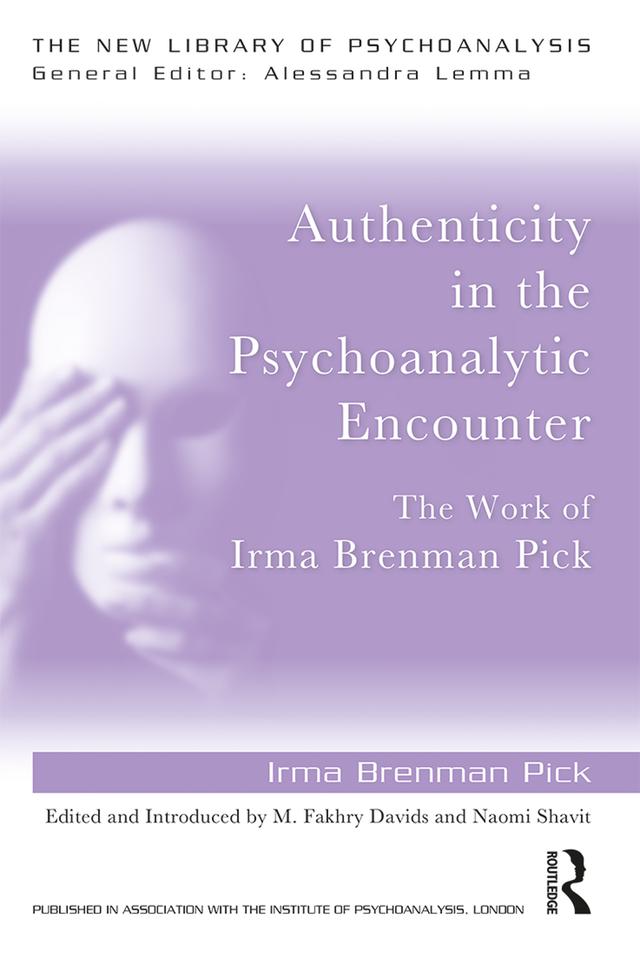 Authenticity in the Psychoanalytic Encounter by Irma Brenman Pick, M. Fakhry Davids, Naomi Shavit