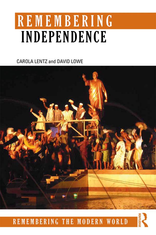 Remembering Independence by Carola Lentz, David Lowe